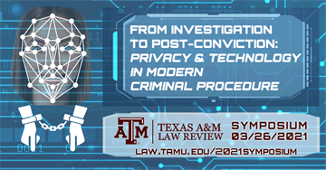Law Review Spring 2021 Symposium From Investigation to Post-Conviction: Privacy and Technology in Modern Criminal Procedure